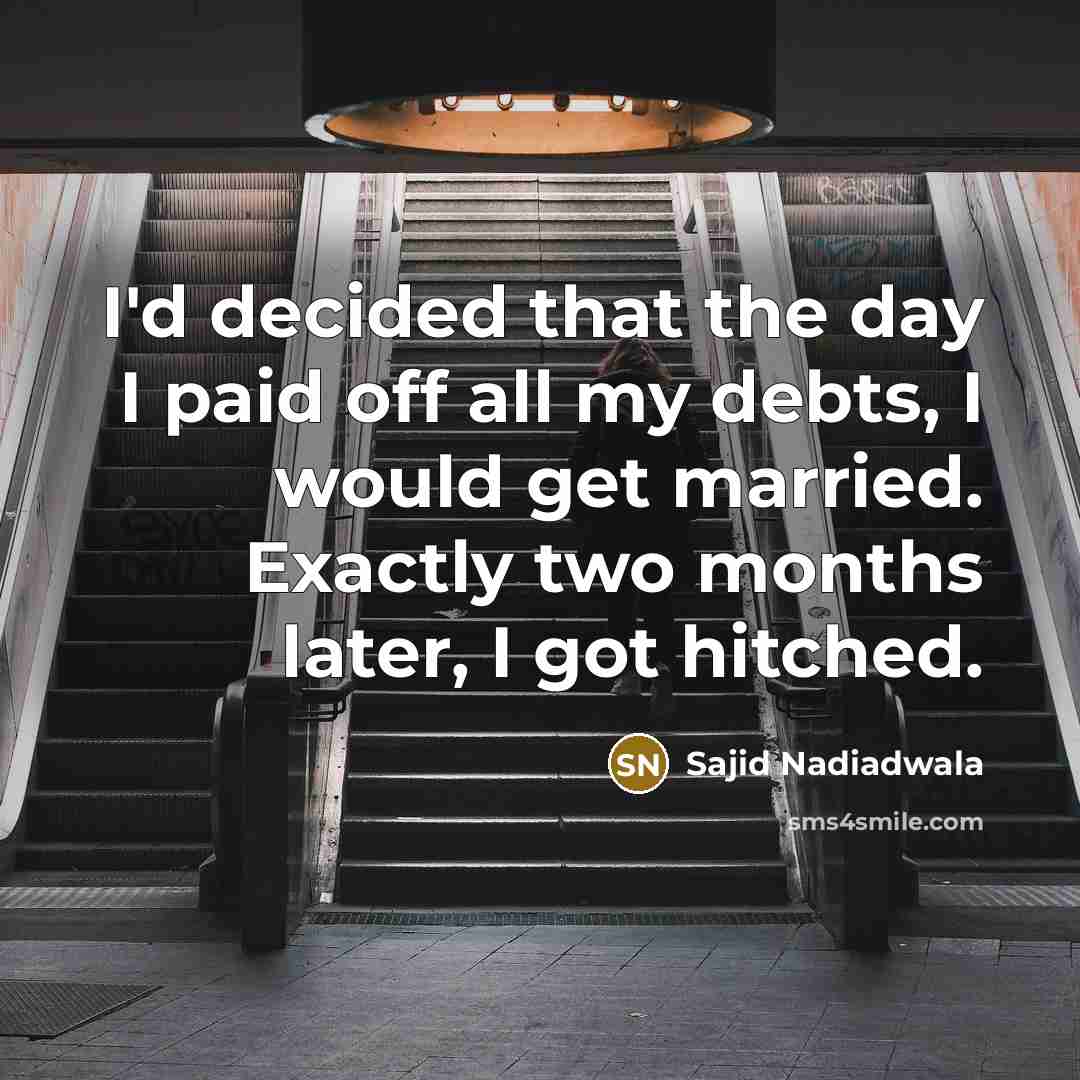 “I'd decided that the day I paid off all my…” quote by Sajid Nadiadwala