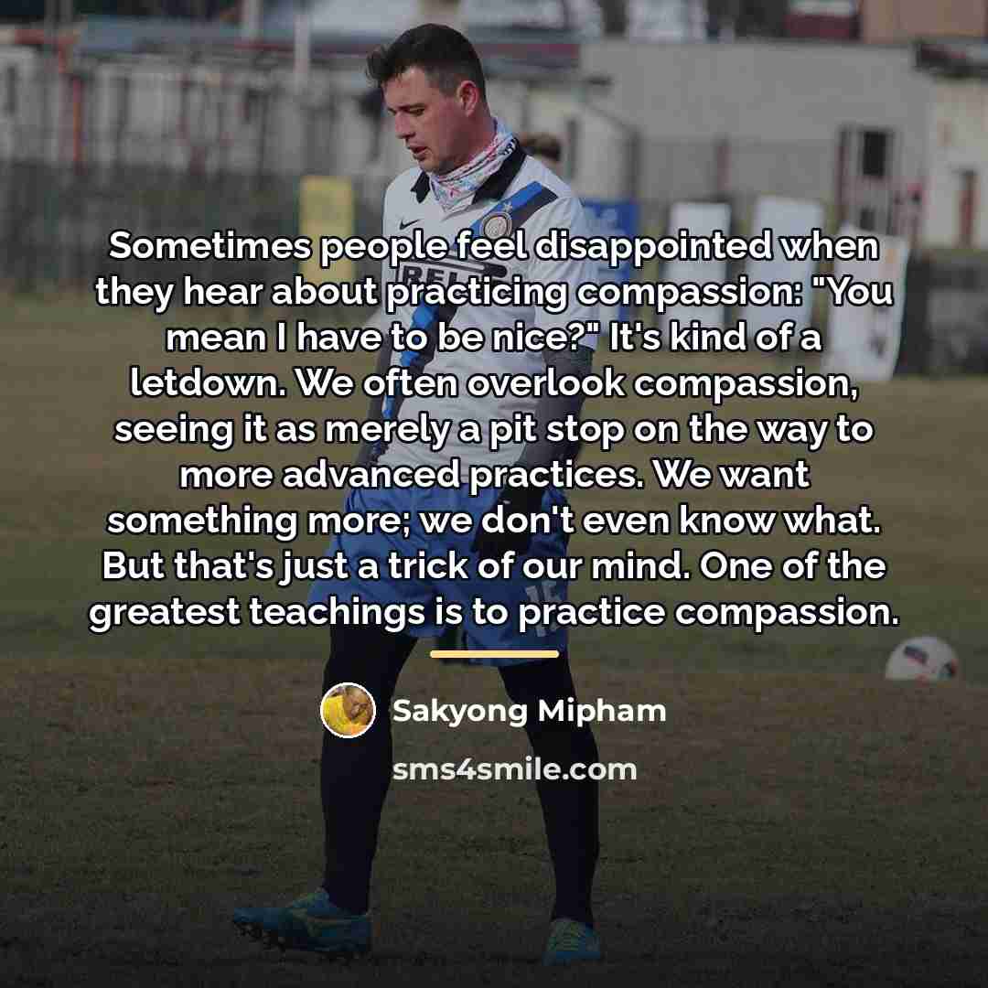 “Sometimes people feel disappointed when they hear about practicing compassion:…” quote by Sakyong Mipham