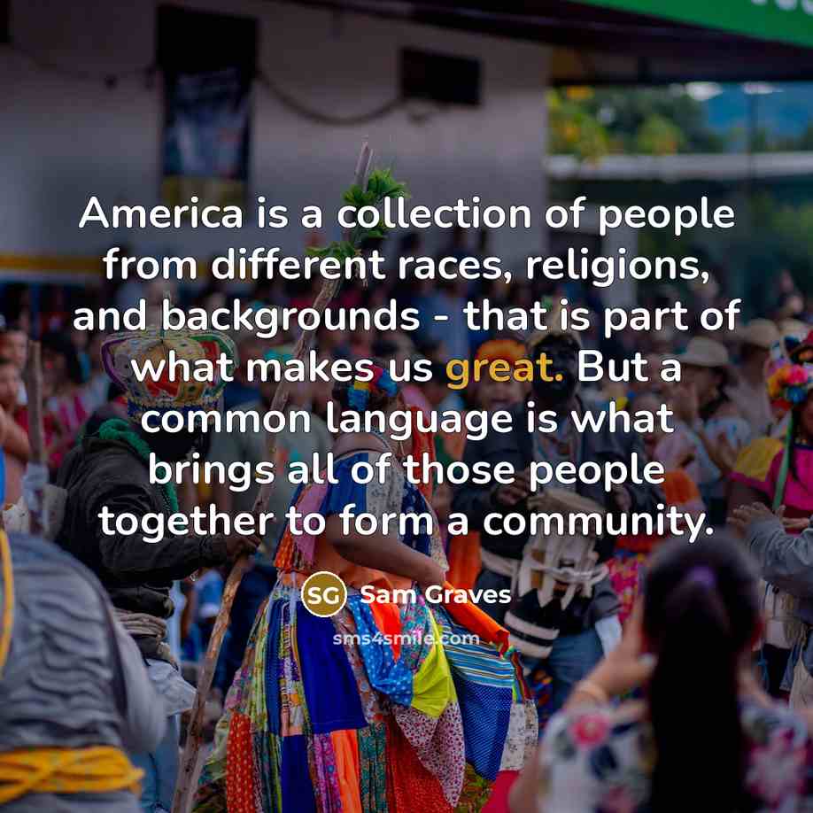 “America is a collection of people from different races, religions,…” quote by Sam Graves