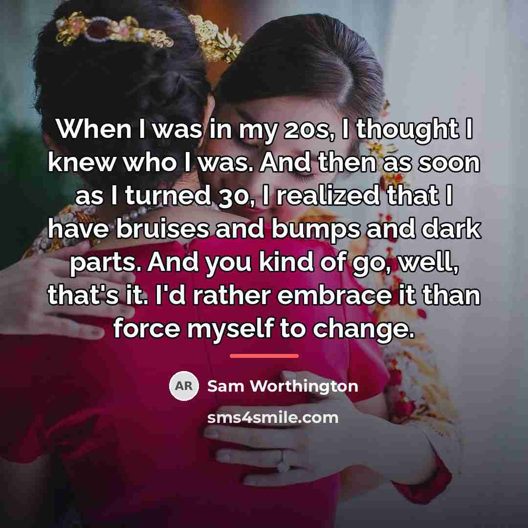 “When I was in my 20s, I thought I knew…” quote by Sam Worthington