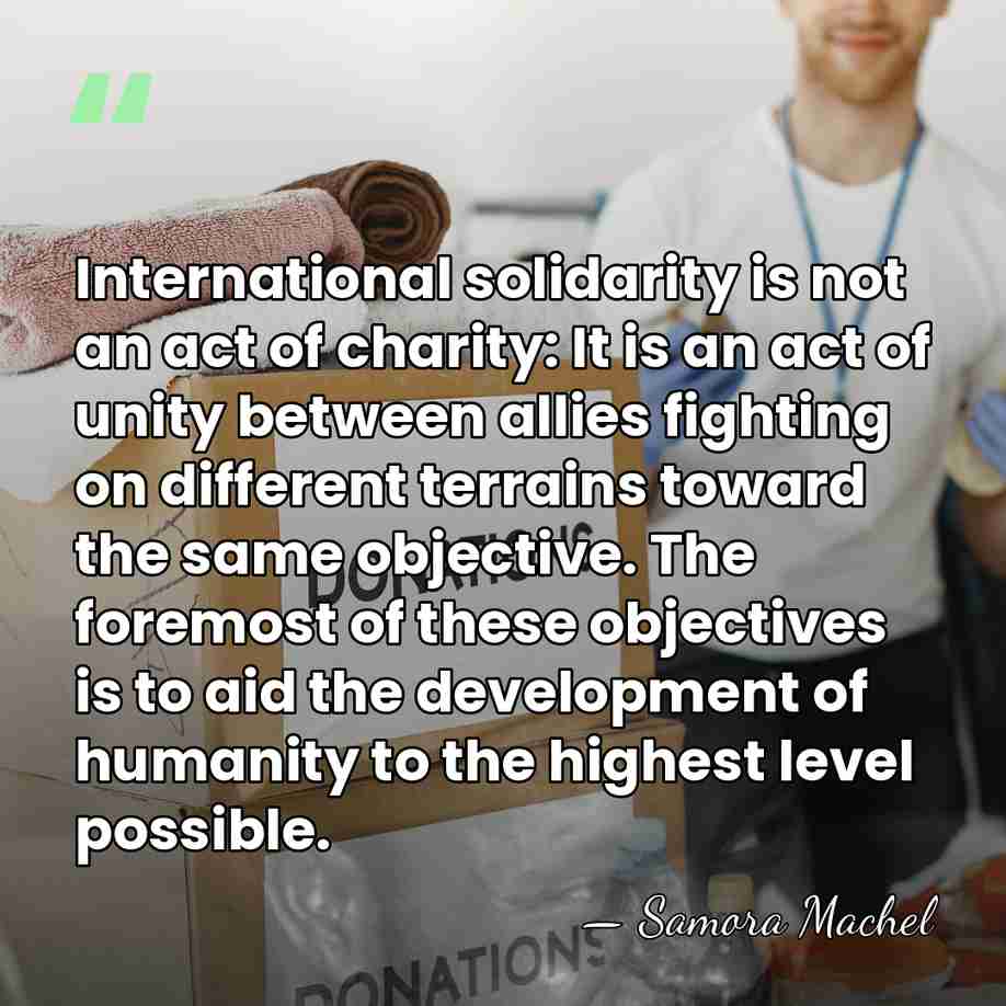International solidarity is not an act of charity: It is an act&hellip; - Samora Machel