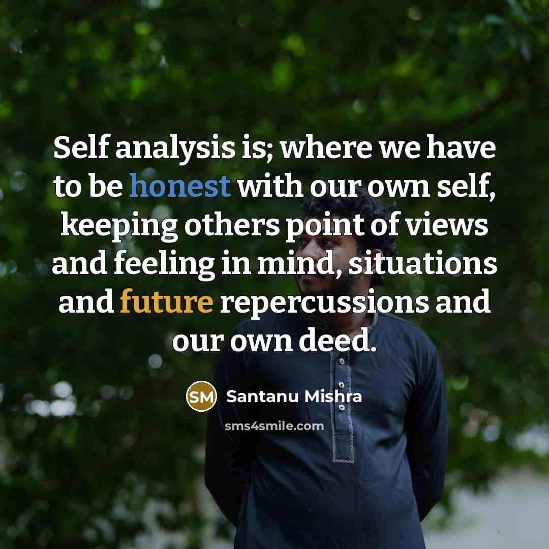 “Self analysis is; where we have to be honest with…” quote by Santanu Mishra
