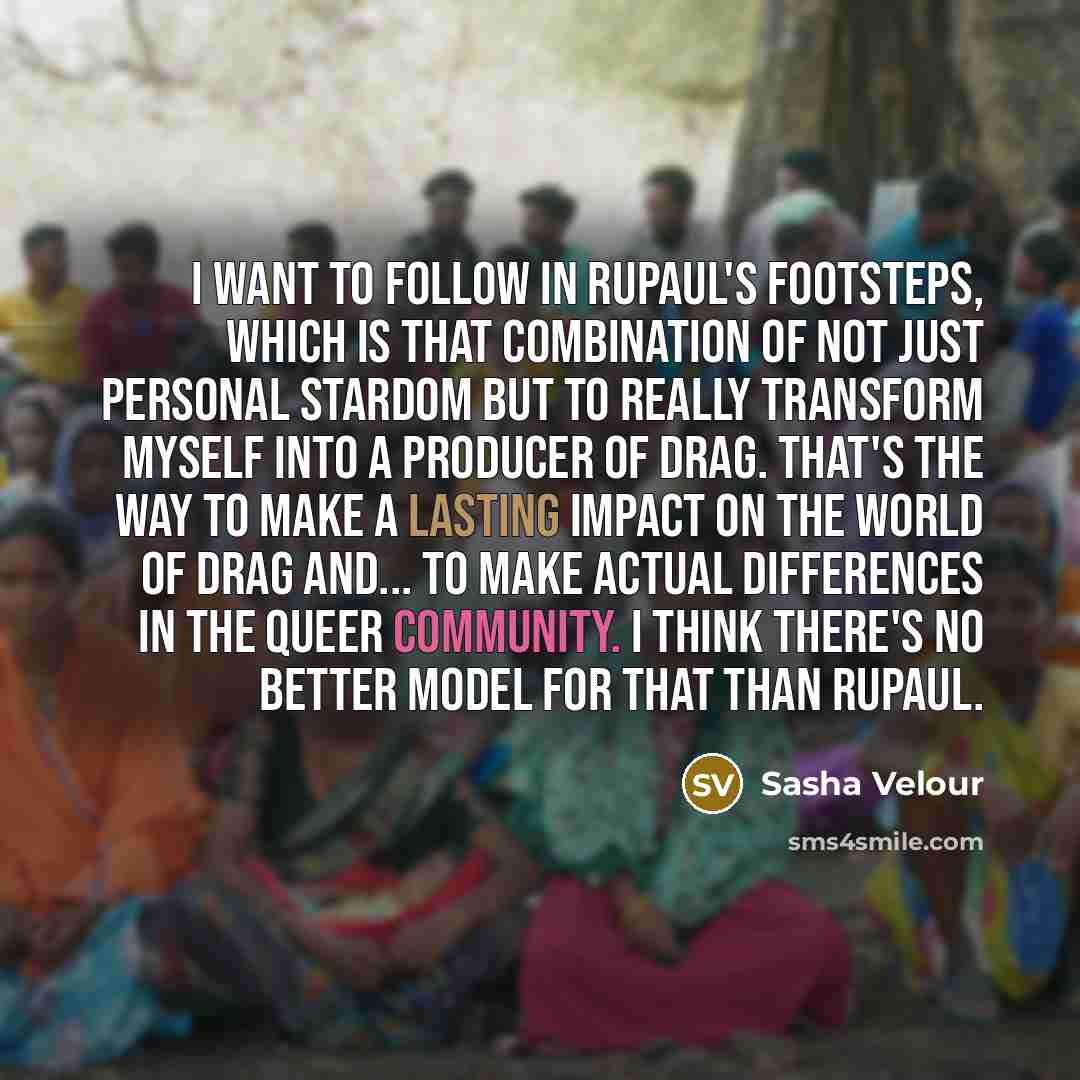 “I want to follow in RuPaul's footsteps, which is that…” quote by Sasha Velour