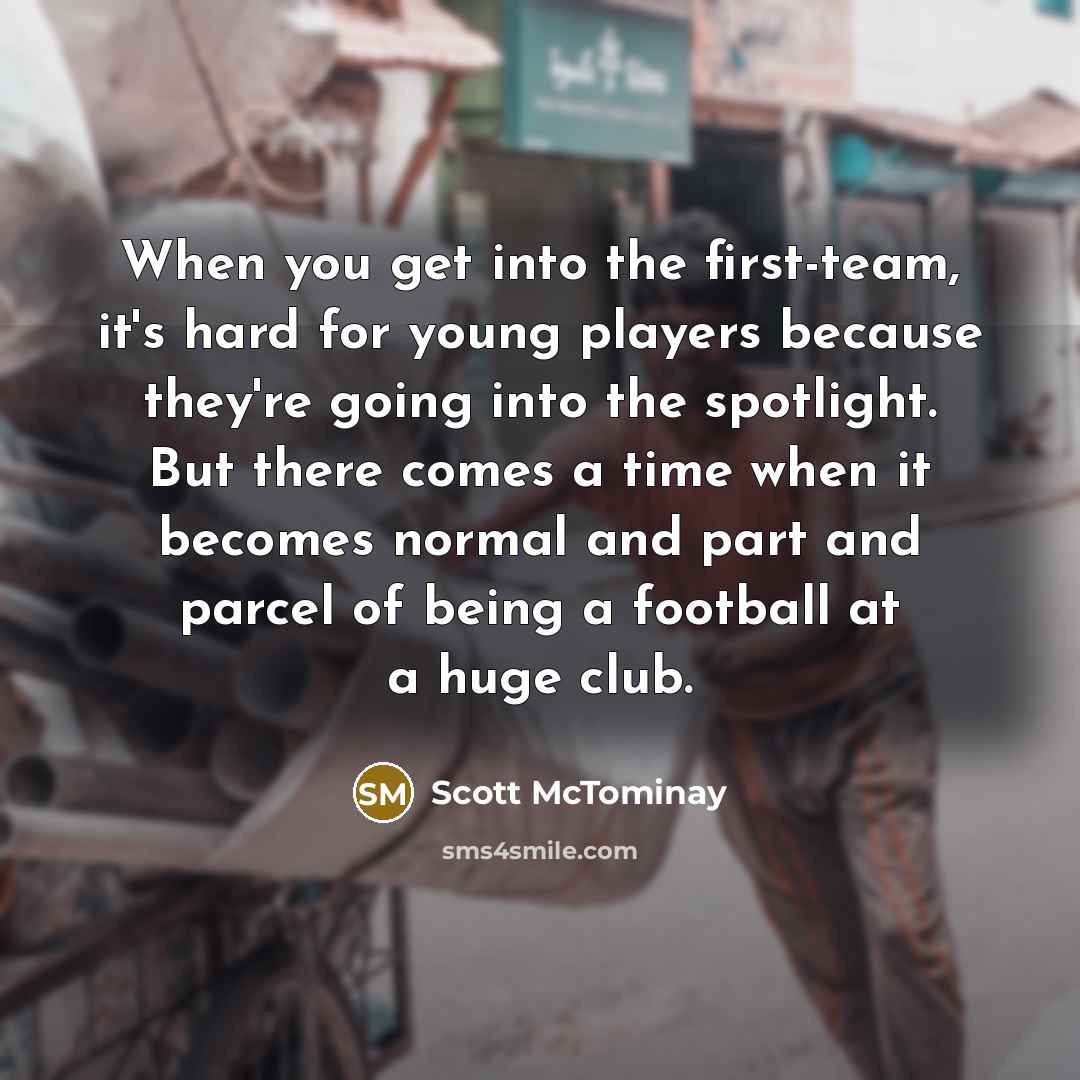 “When you get into the first-team, it's hard for young…” quote by Scott McTominay