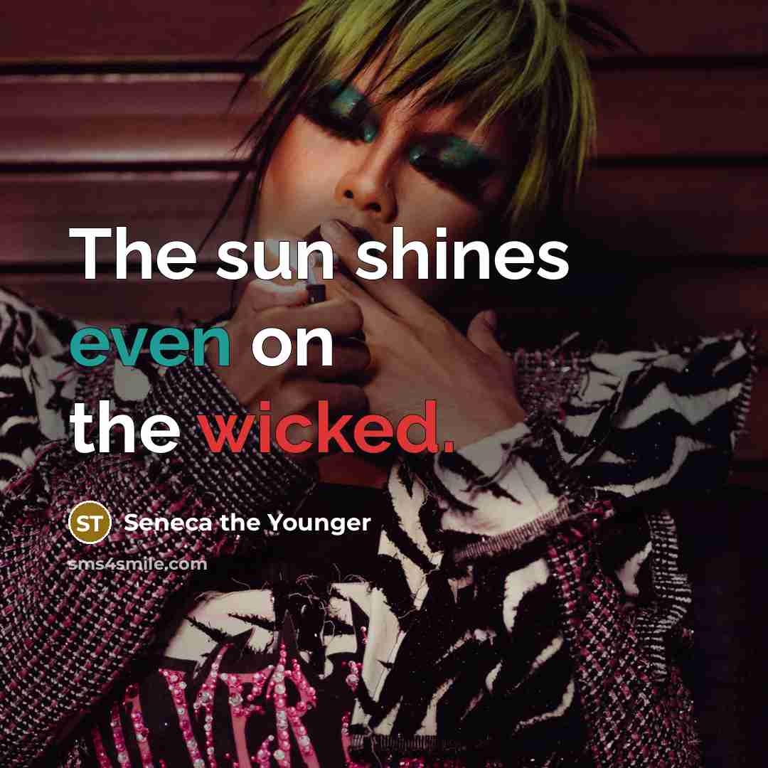 “The sun shines even on the wicked.…” quote by Seneca the Younger