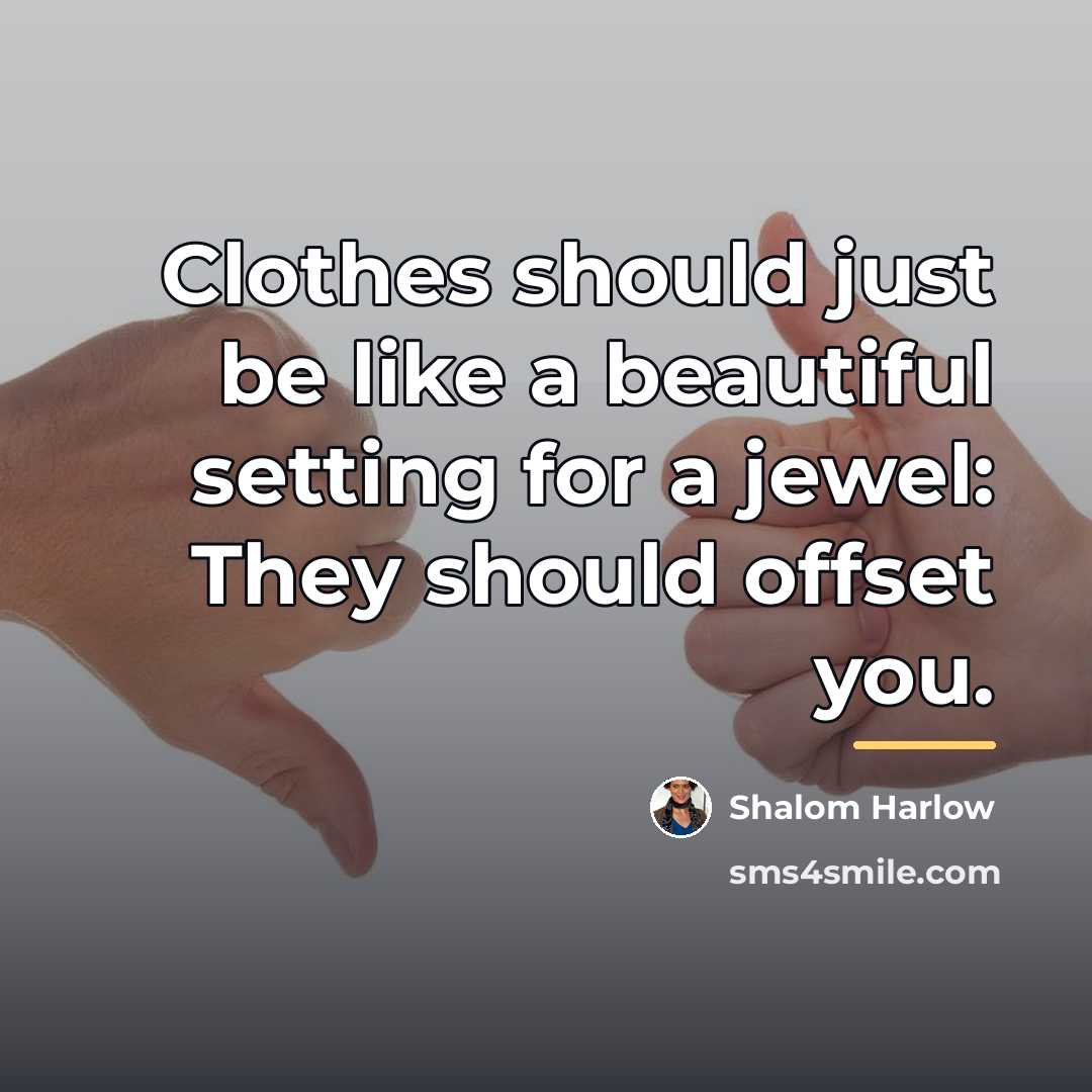 “Clothes should just be like a beautiful setting for a…” quote by Shalom Harlow