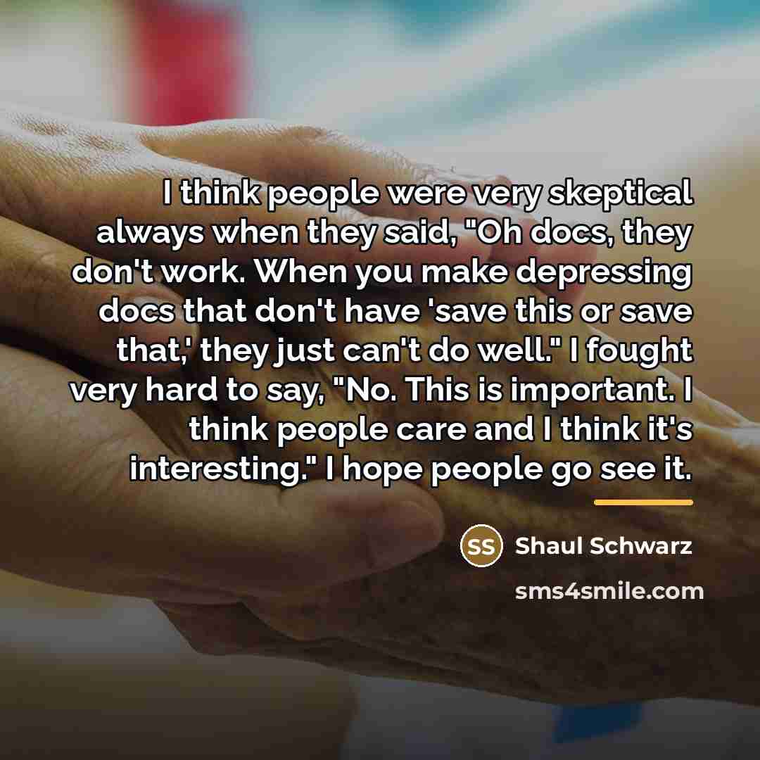 “I think people were very skeptical always when they said,…” quote by Shaul Schwarz