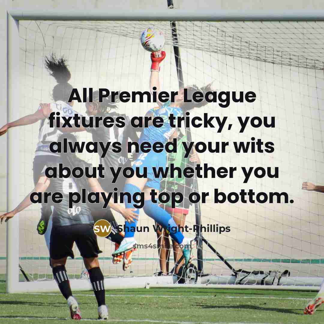 “All Premier League fixtures are tricky, you always need your…” quote by Shaun Wright-Phillips