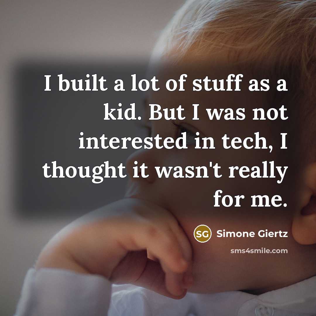 “I built a lot of stuff as a kid. But…” quote by Simone Giertz