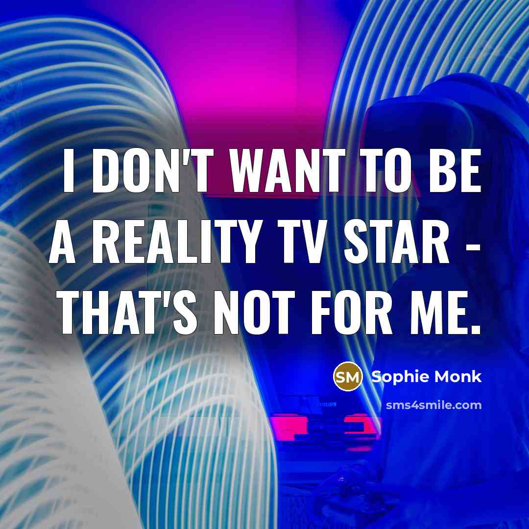 “I don't want to be a reality TV star -…” quote by Sophie Monk