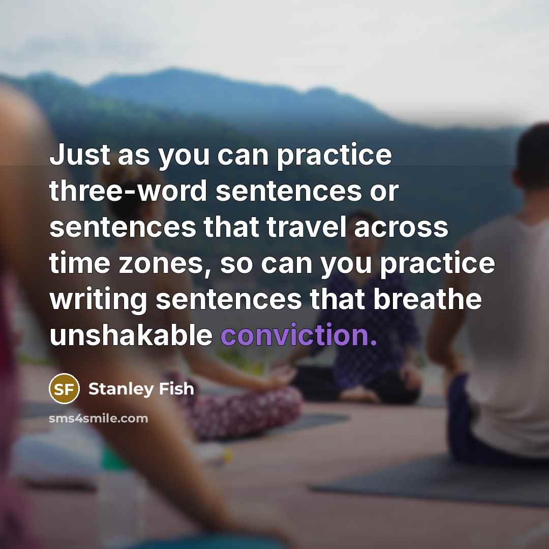 “Just as you can practice three-word sentences or sentences that…” quote by Stanley Fish