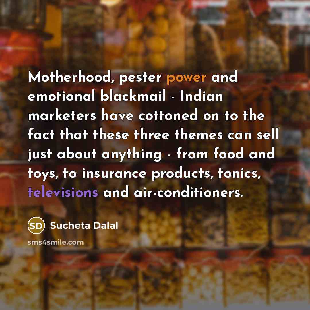 “Motherhood, pester power and emotional blackmail - Indian marketers have…” quote by Sucheta Dalal