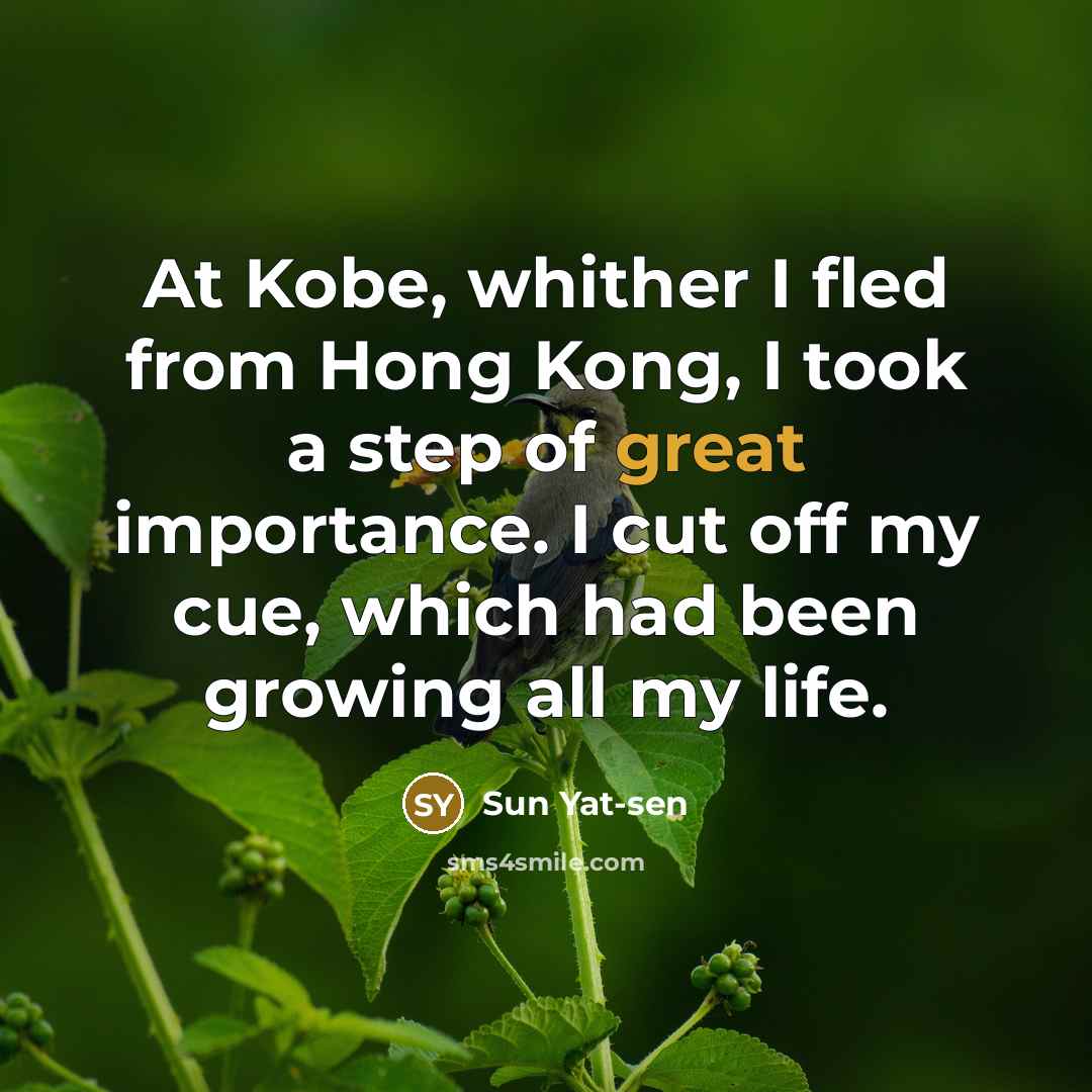 “At Kobe, whither I fled from Hong Kong, I took…” quote by Sun Yat-sen