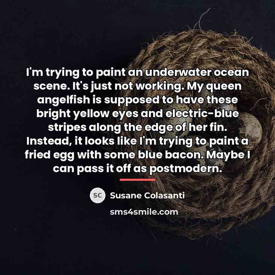 “I'm trying to paint an underwater ocean scene. It's just…” quote by Susane Colasanti