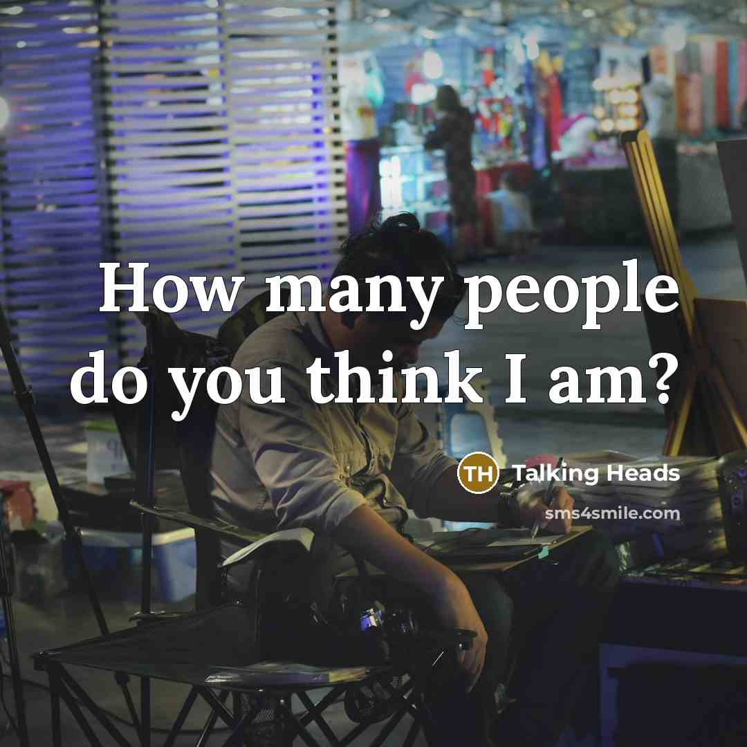 “How many people do you think I am?” quote by Talking Heads