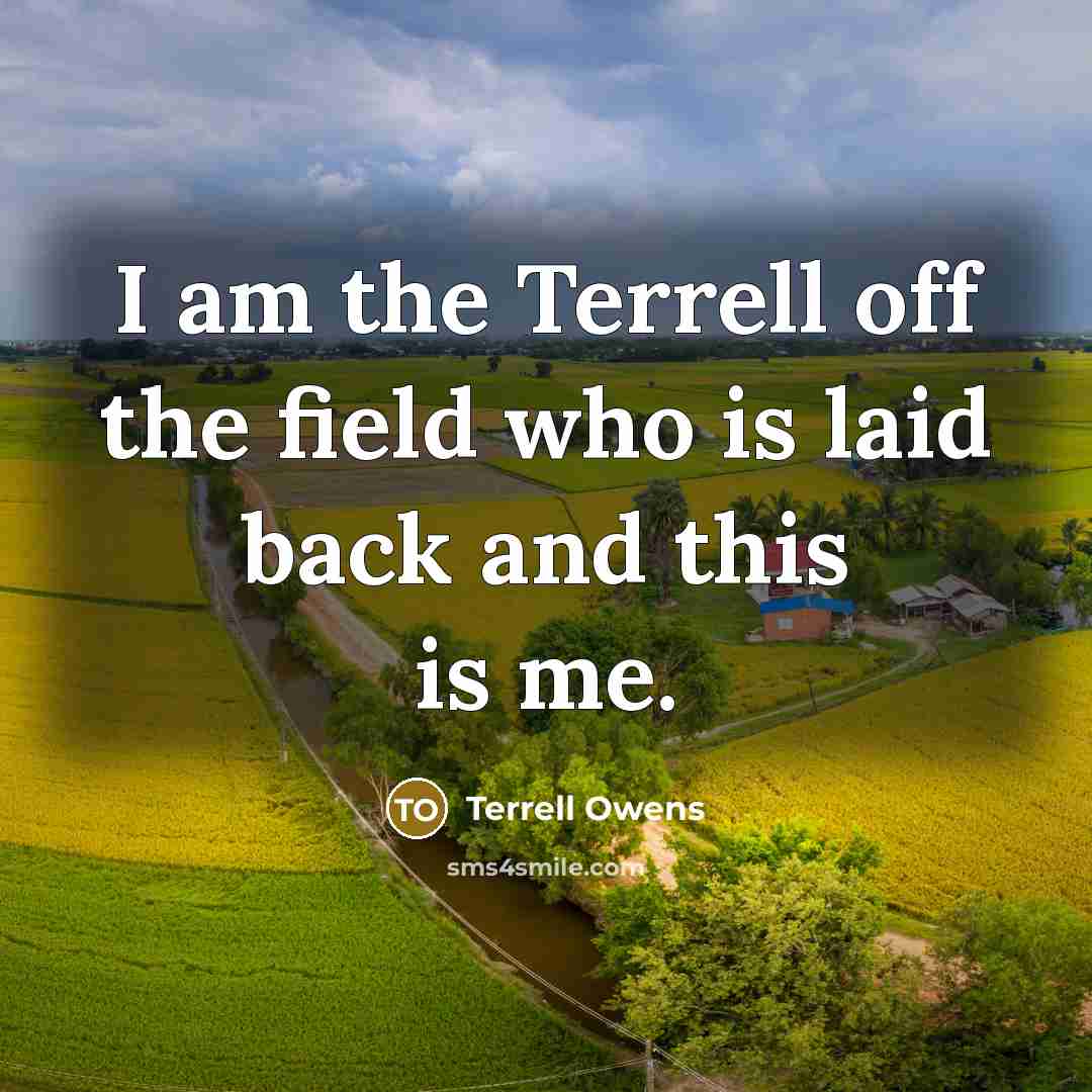 “I am the Terrell off the field who is laid…” quote by Terrell Owens