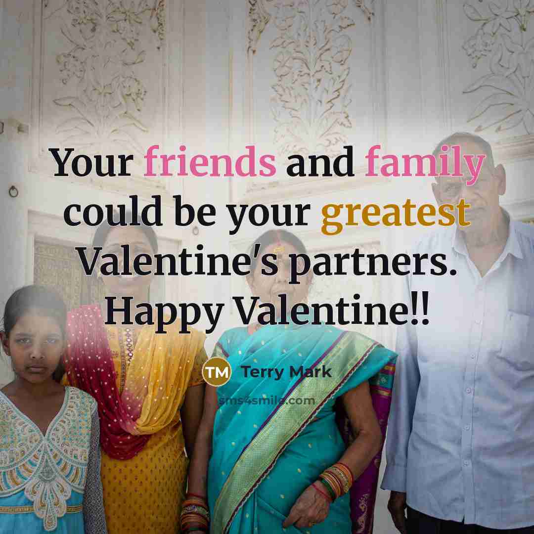 “Your friends and family could be your greatest Valentine's partners.…” quote by Terry Mark