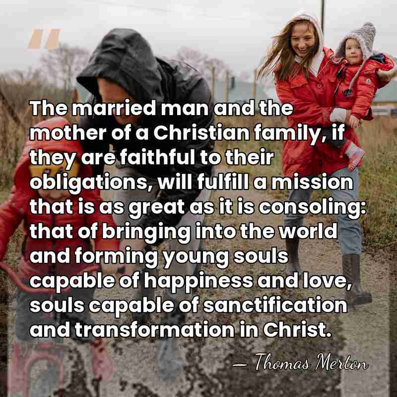 The married man and the mother of a Christian family, if they&hellip; - Thomas Merton