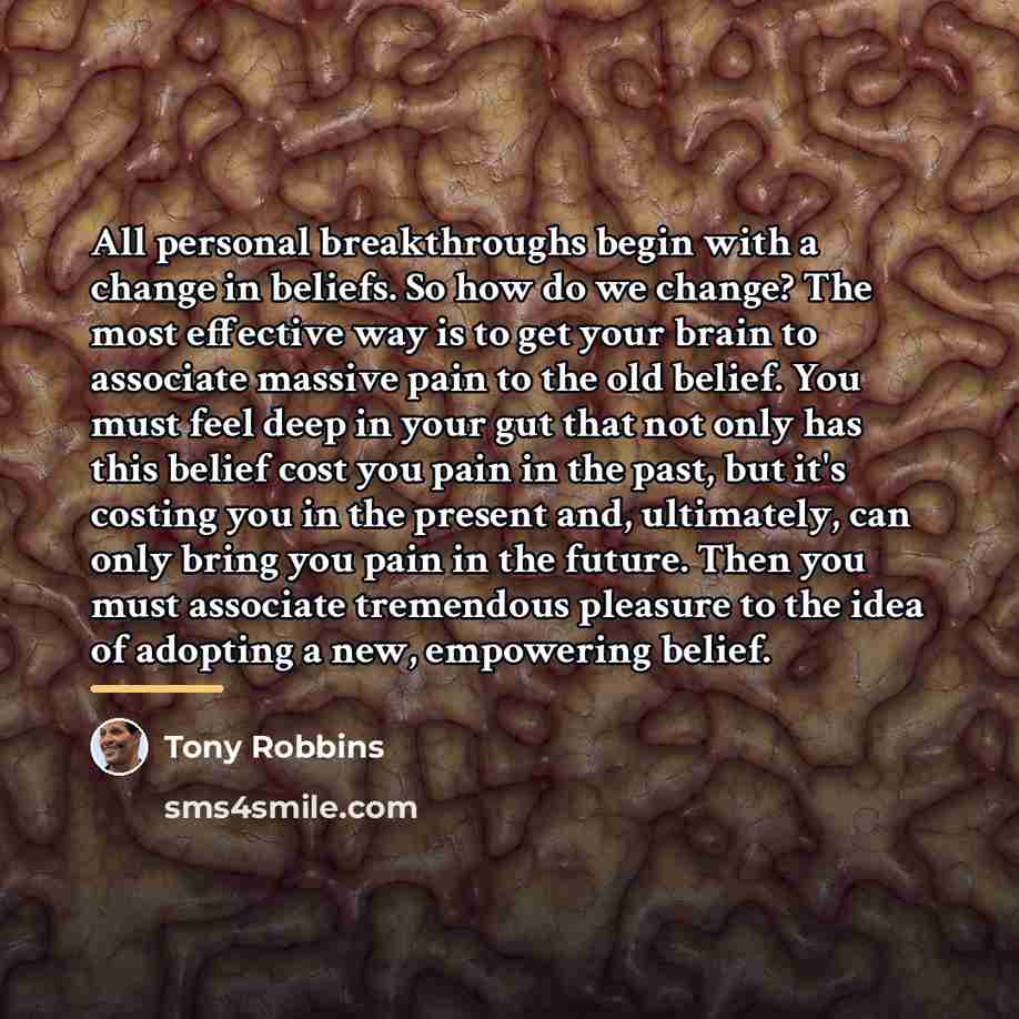 “All personal breakthroughs begin with a change in beliefs. So…” quote by Tony Robbins