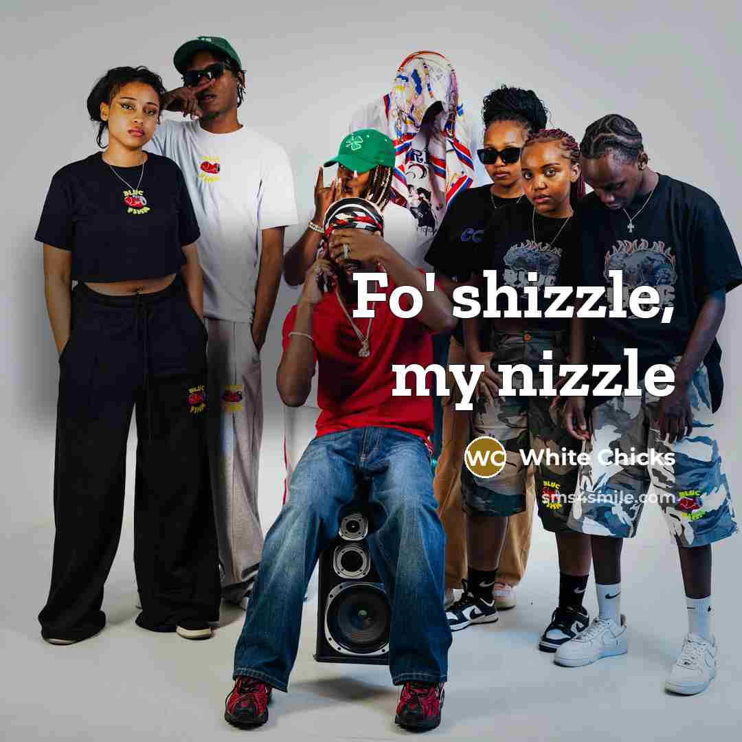 “Fo' shizzle, my nizzle” quote by White Chicks