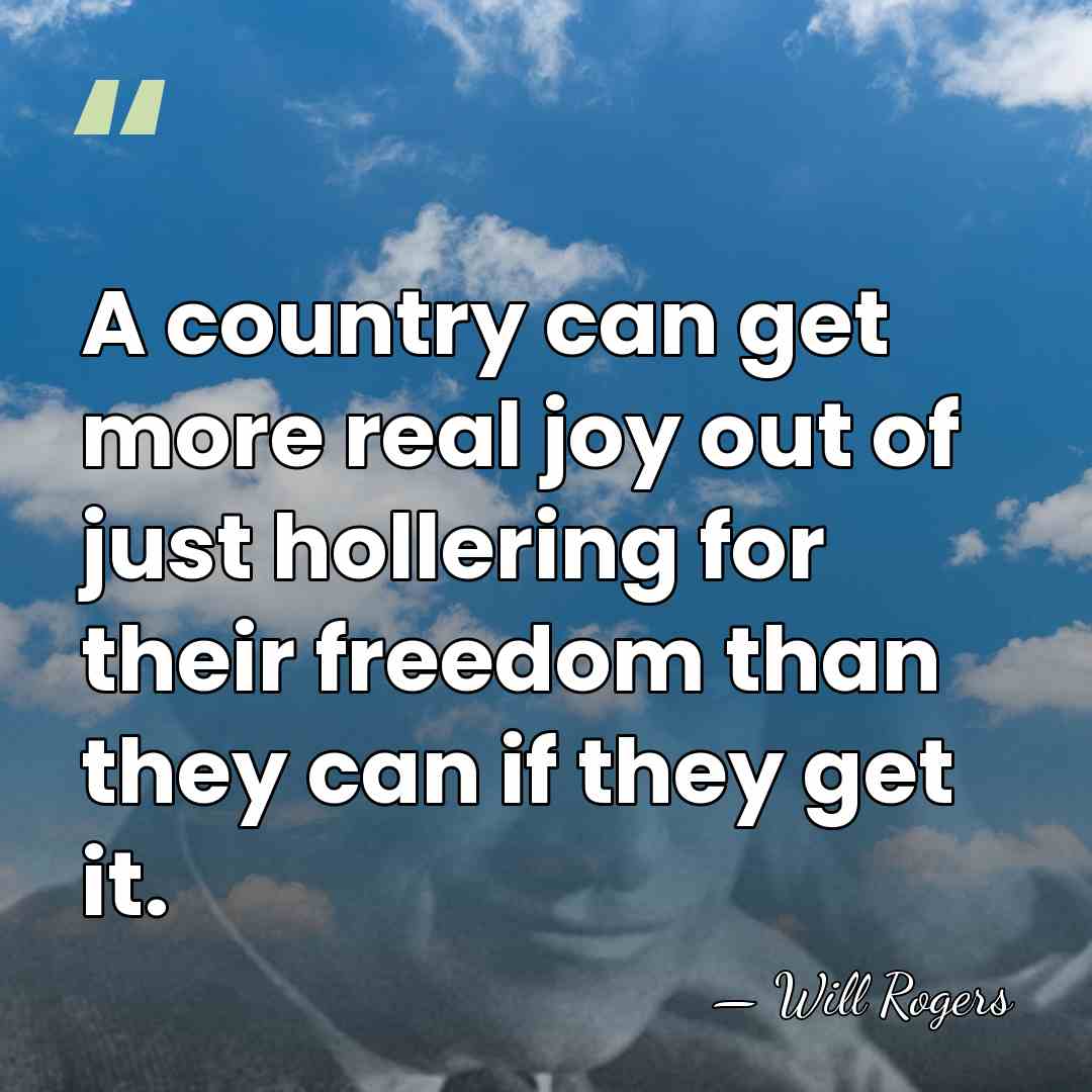 A country can get more real joy out of just hollering for&hellip; - Will Rogers