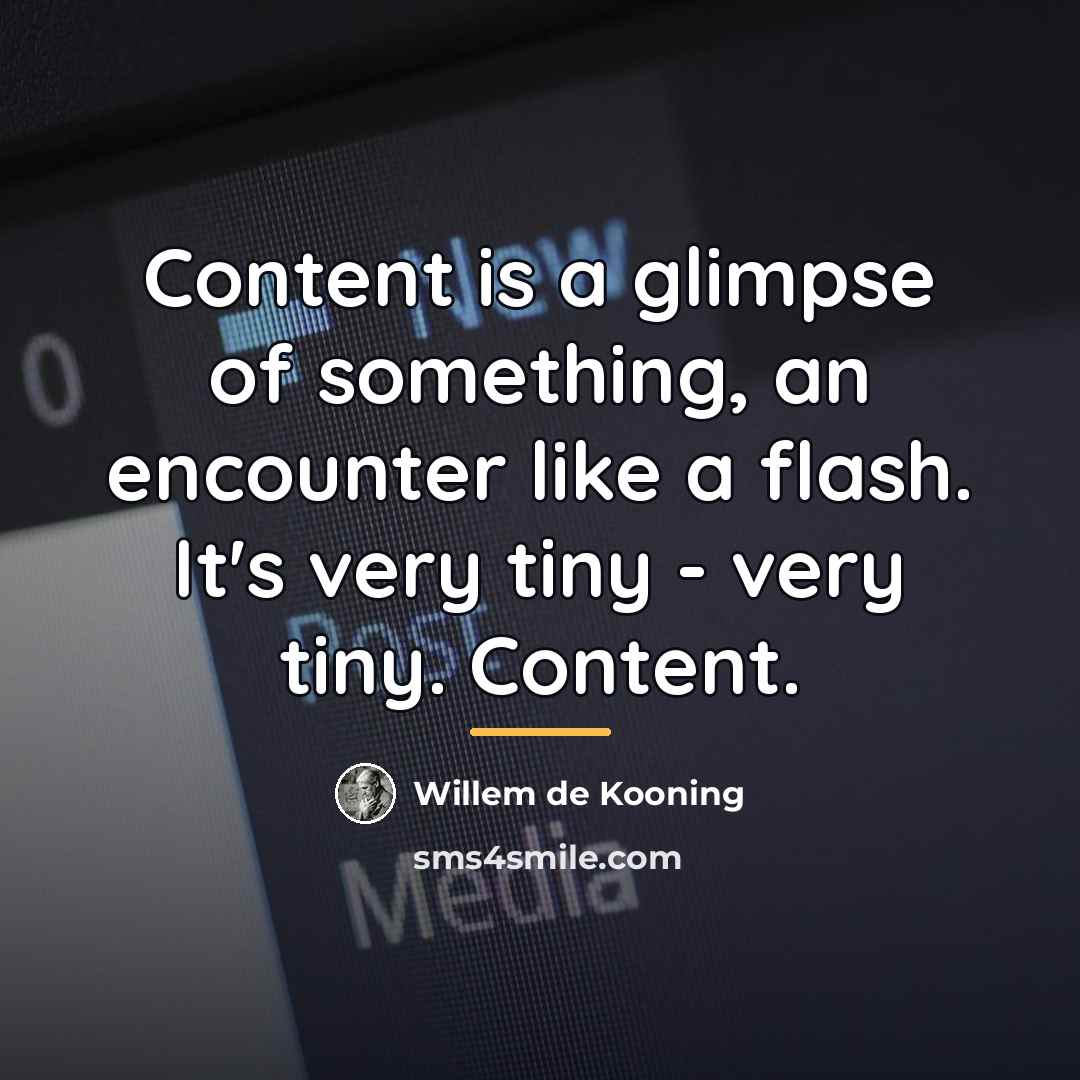“Content is a glimpse of something, an encounter like a…” quote by Willem de Kooning