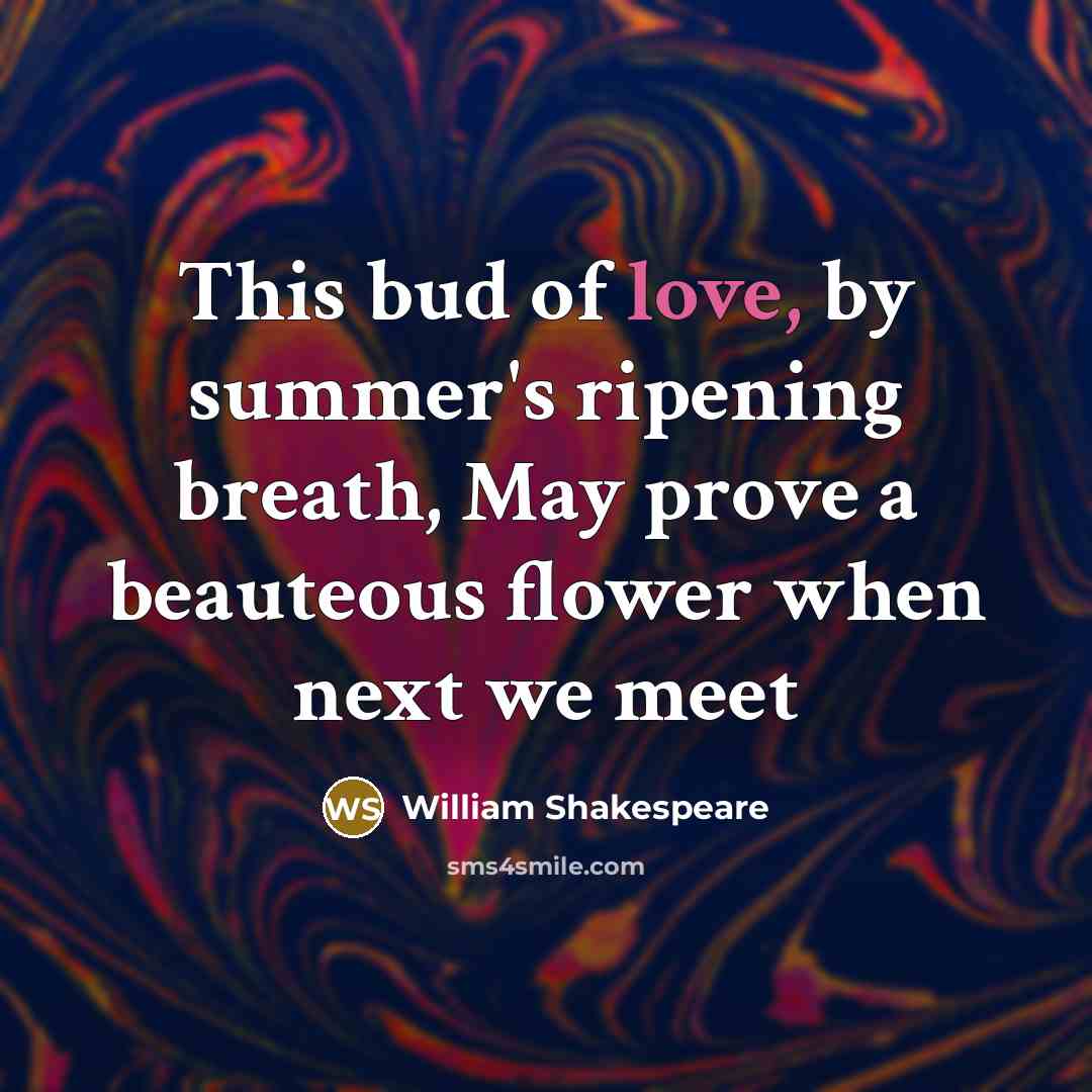 “This bud of love, by summer's ripening breath, May prove…” quote by William Shakespeare