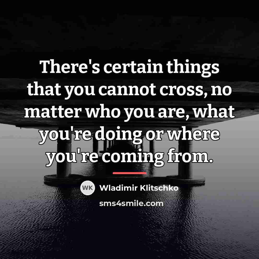 “There's certain things that you cannot cross, no matter who…” quote by Wladimir Klitschko