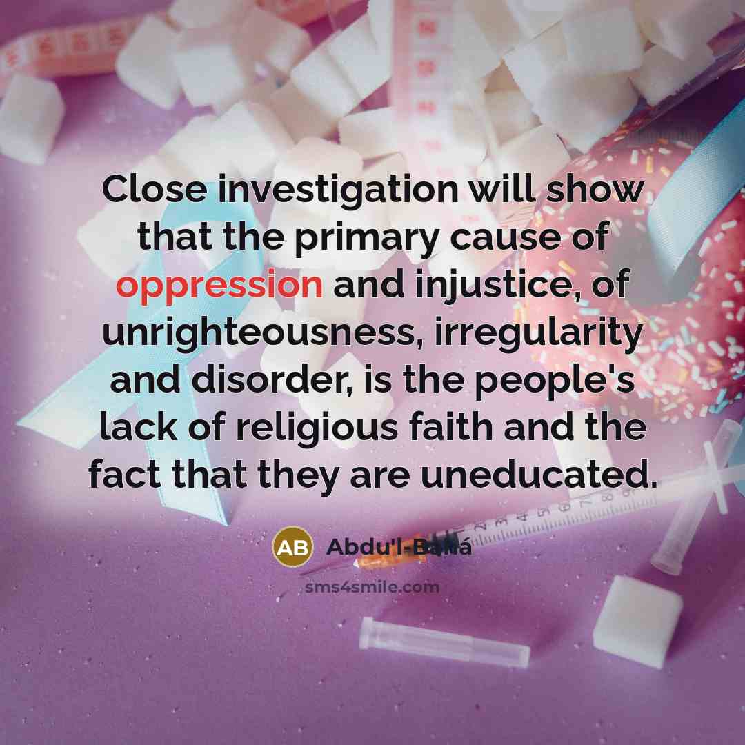 “Close investigation will show that the primary cause of oppression…” quote by Abdu'l-Bahá