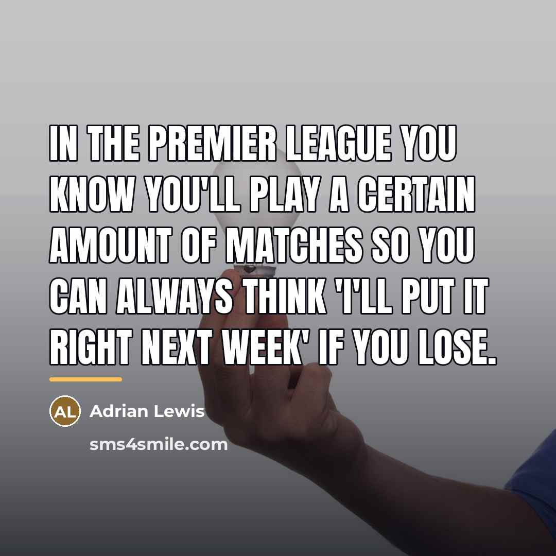 “In the Premier League you know you'll play a certain…” quote by Adrian Lewis