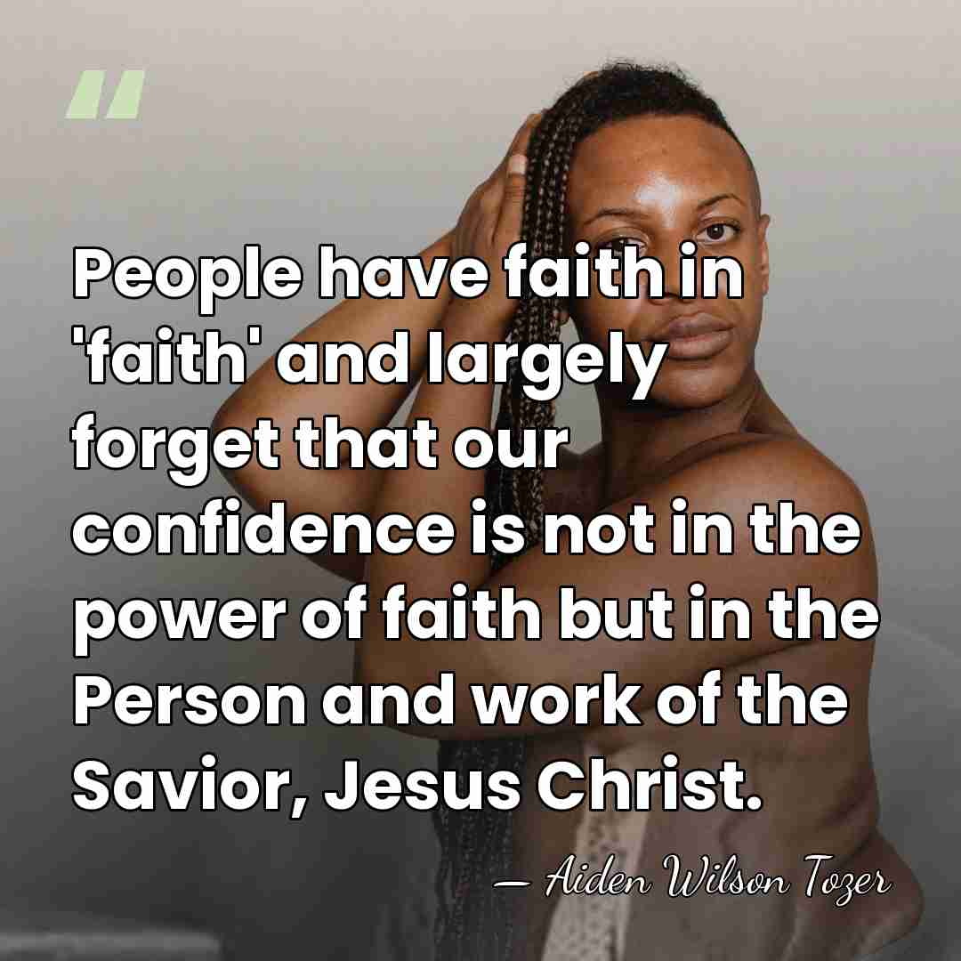 People have faith in 'faith' and largely forget that our confidence is&hellip; - Aiden Wilson Tozer