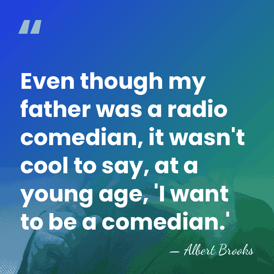 Even though my father was a radio comedian, it wasn't cool to&hellip; - Albert Brooks