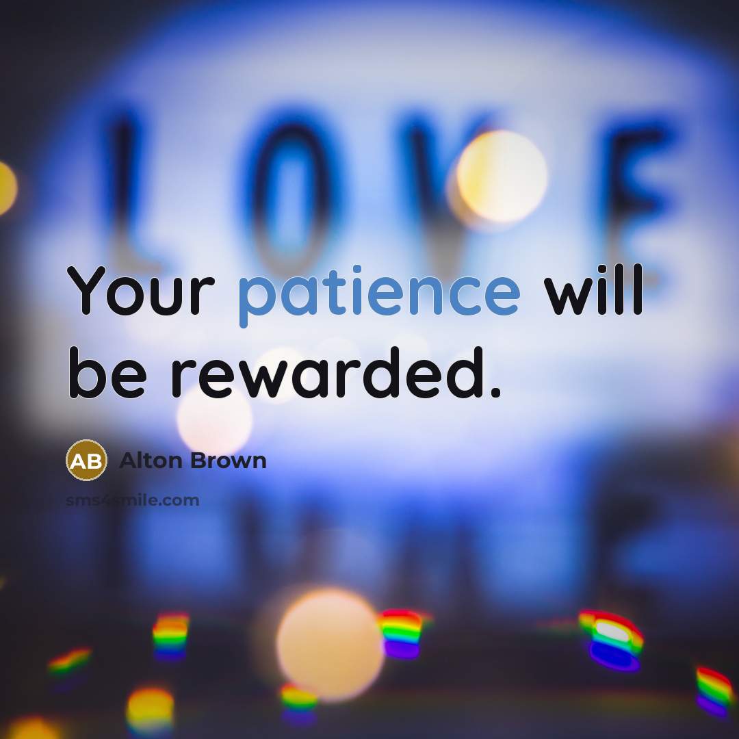 “Your patience will be rewarded.…” quote by Alton Brown