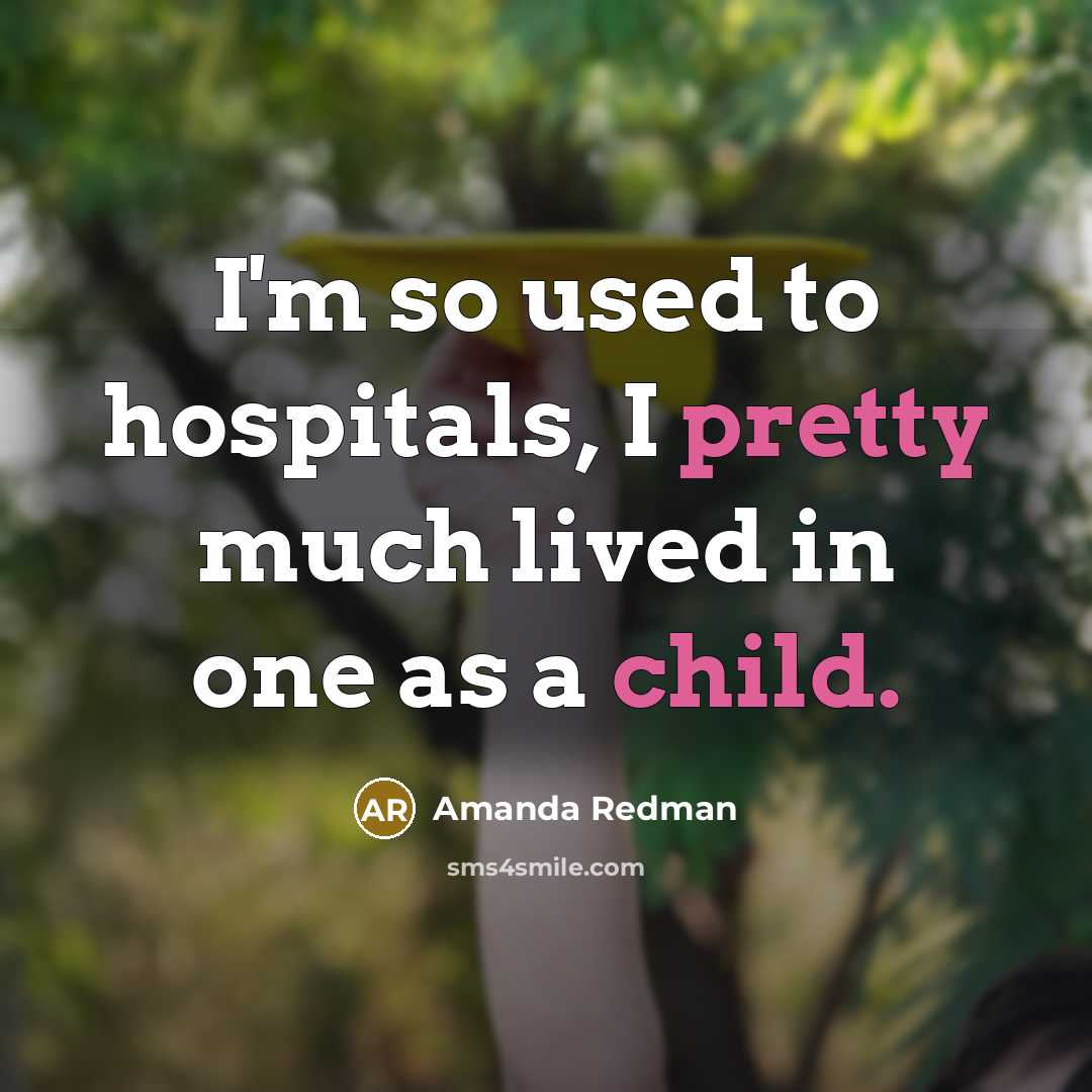 “I'm so used to hospitals, I pretty much lived in…” quote by Amanda Redman