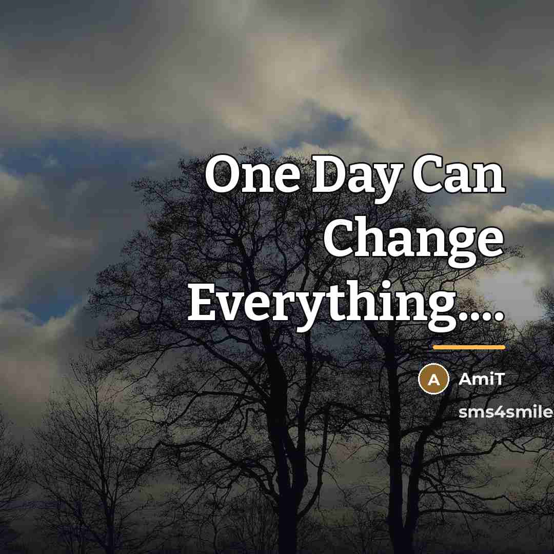 “One Day Can Change Everything....…” quote by Amit