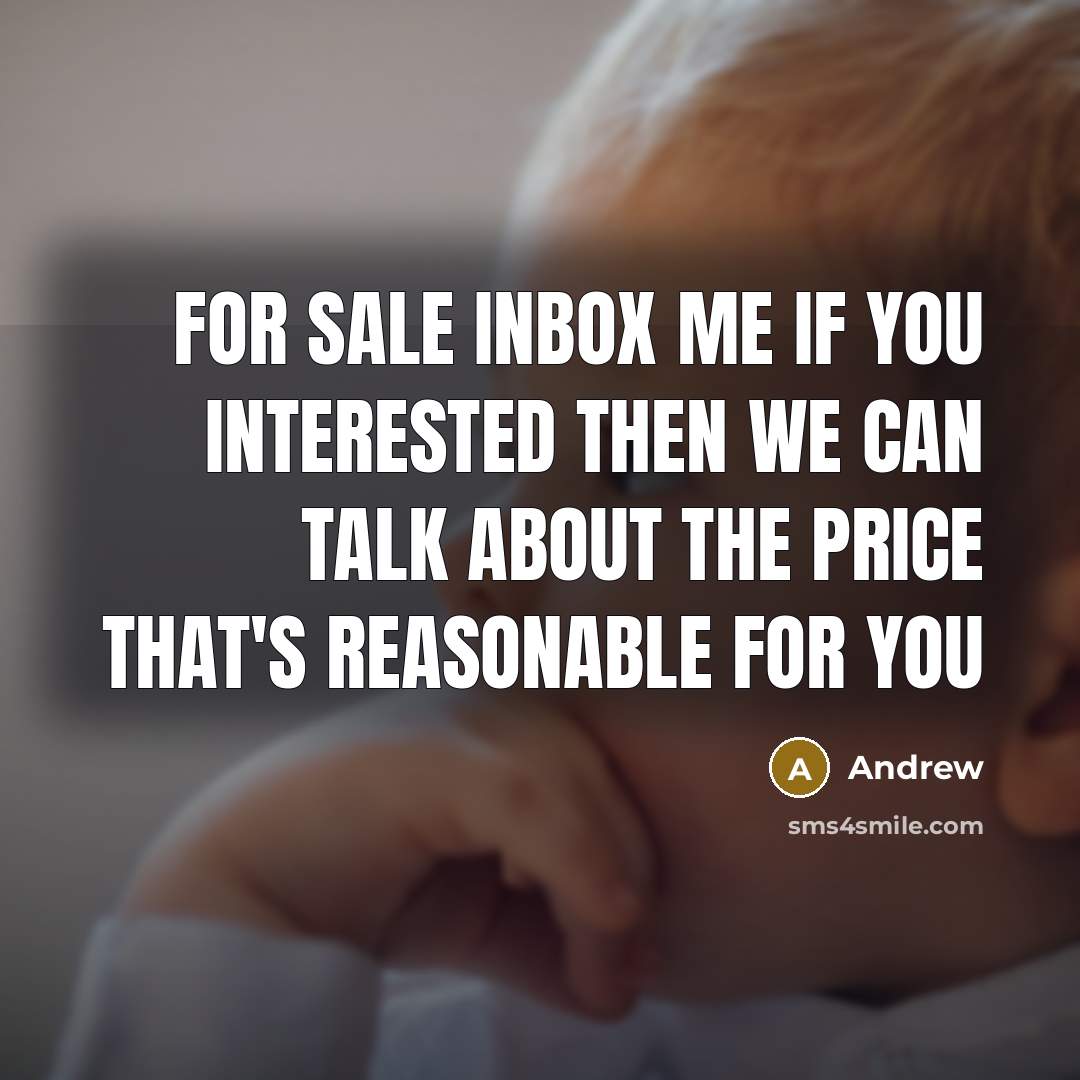 “For sale inbox me if you interested then we can talk about the price that's reasonable for you” quote by Andrew