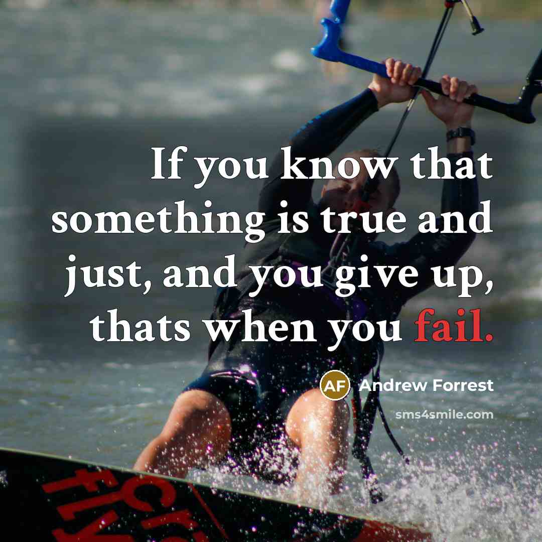 “If you know that something is true and just, and…” quote by Andrew Forrest