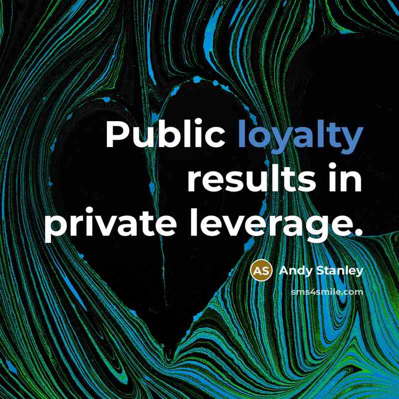 “Public loyalty results in private leverage.…” quote by Andy Stanley