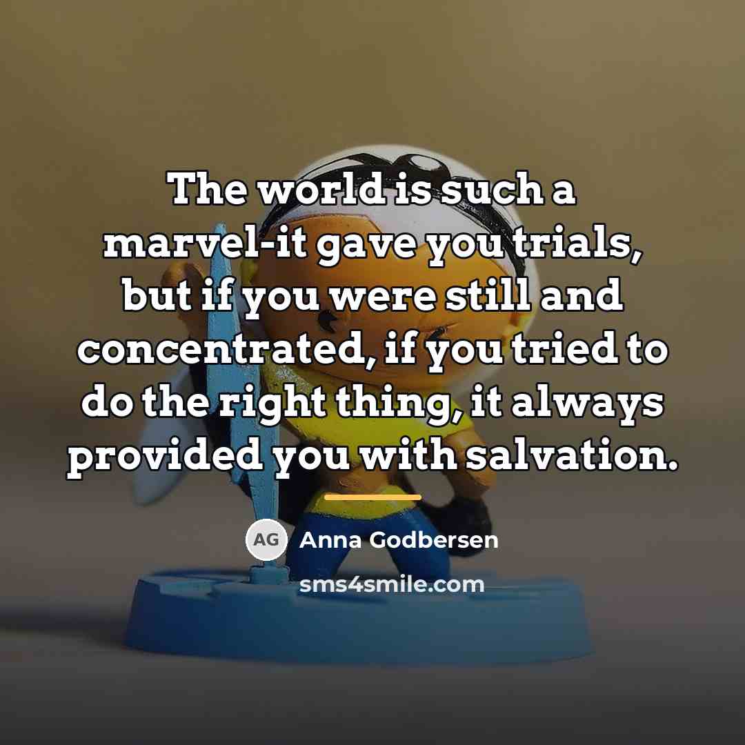 “The world is such a marvel-it gave you trials, but…” quote by Anna Godbersen