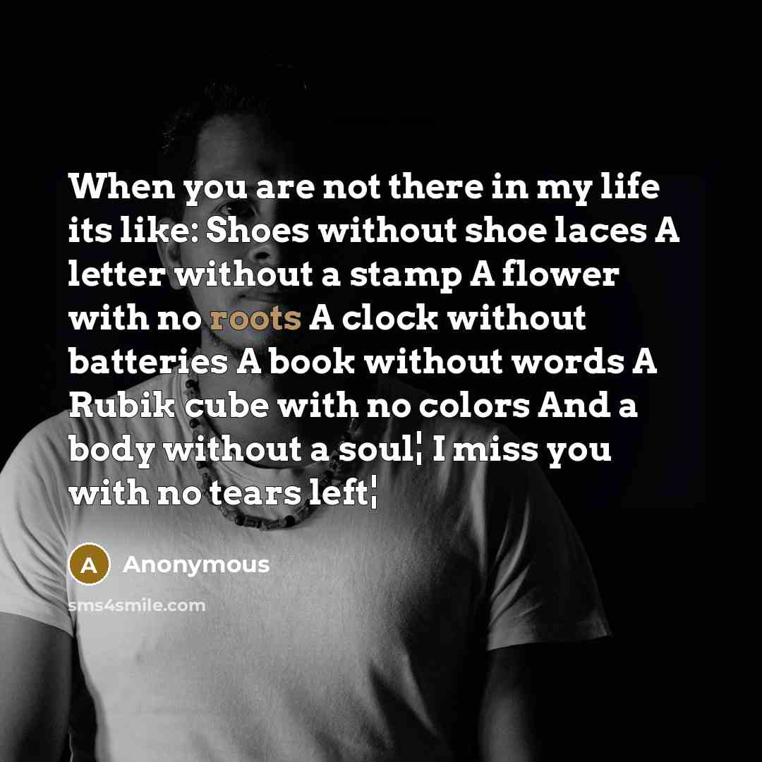 “When you are not there in my life its like:…” quote by Anonymous