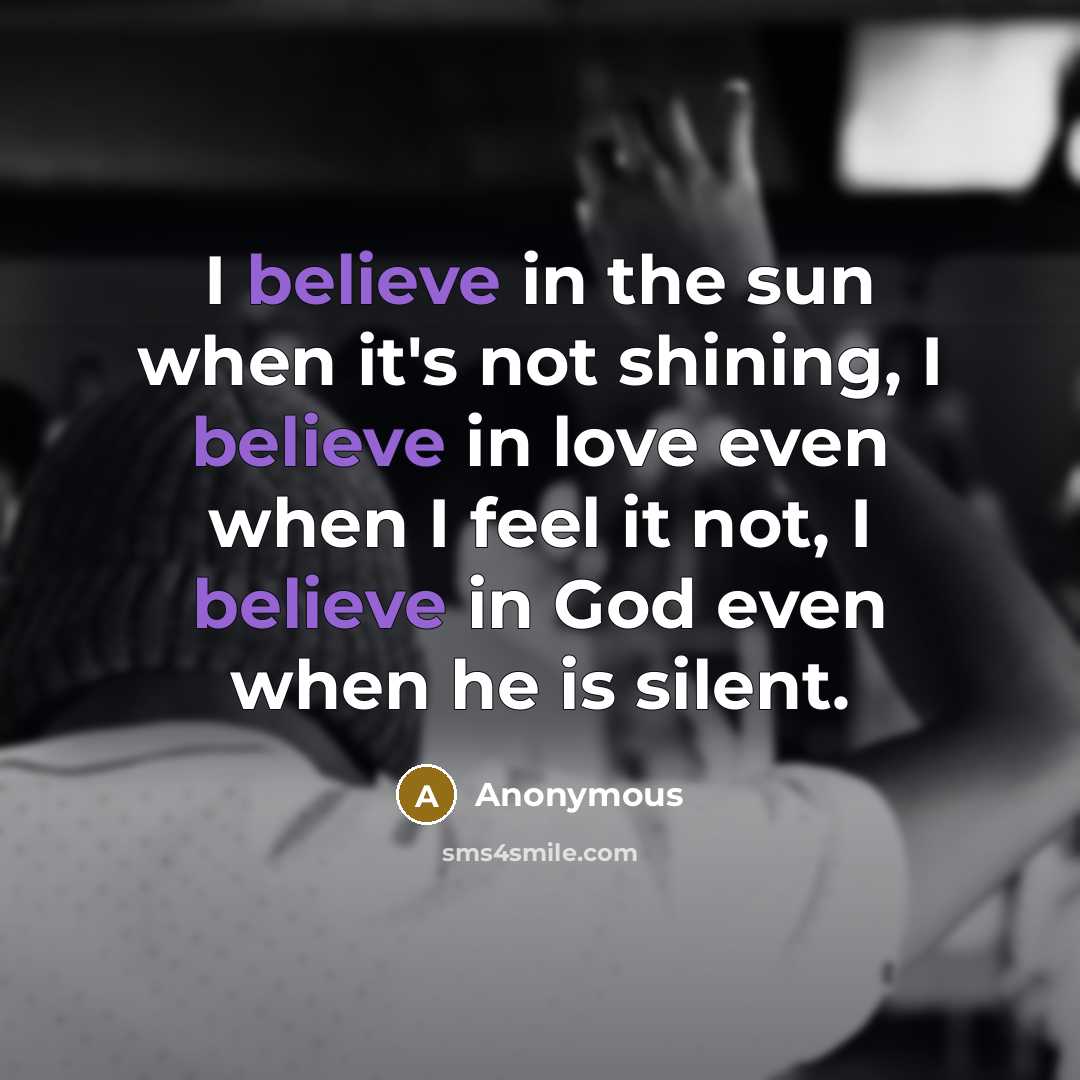 “I believe in the sun when it's not shining, I…” quote by Anonymous