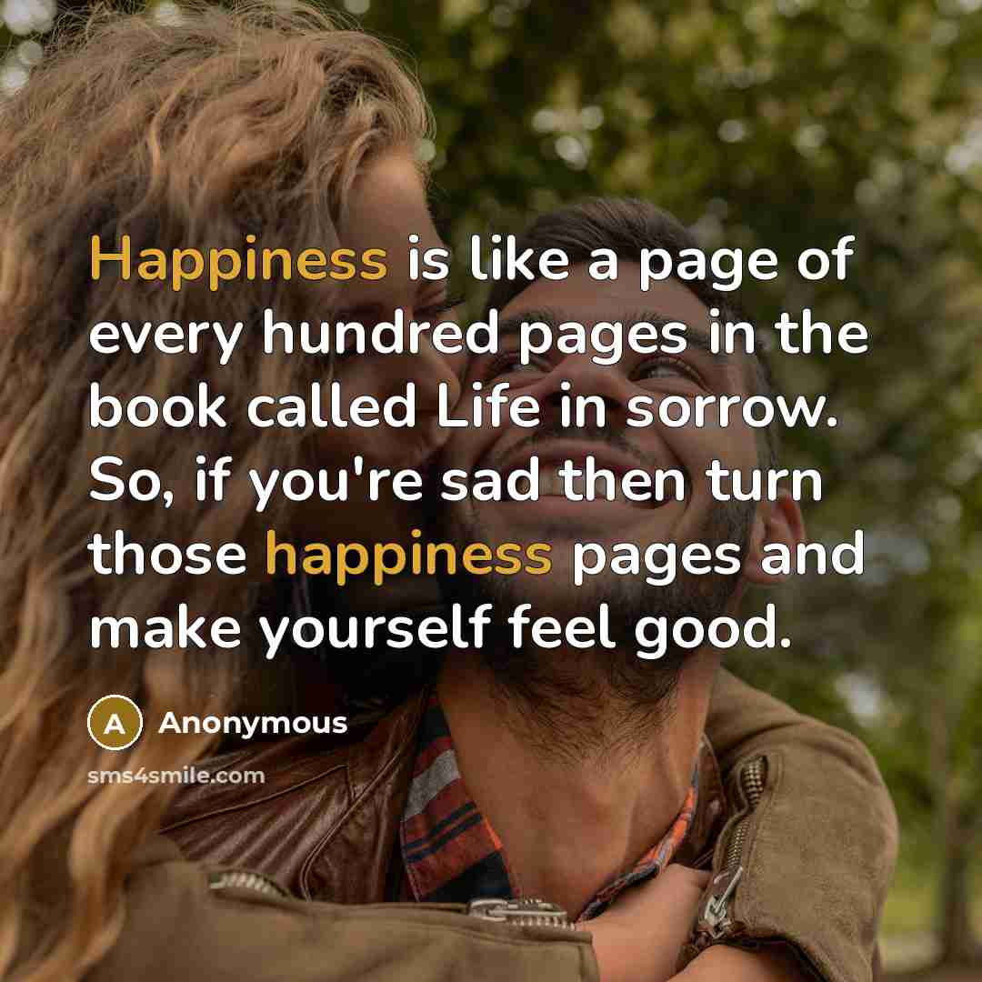 “Happiness is like a page of every hundred pages in…” quote by Anonymous