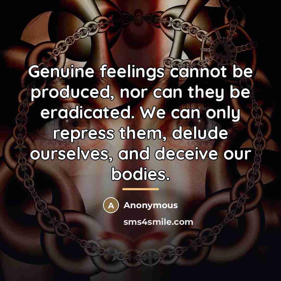 “Genuine feelings cannot be produced, nor can they be eradicated.…” quote by Anonymous
