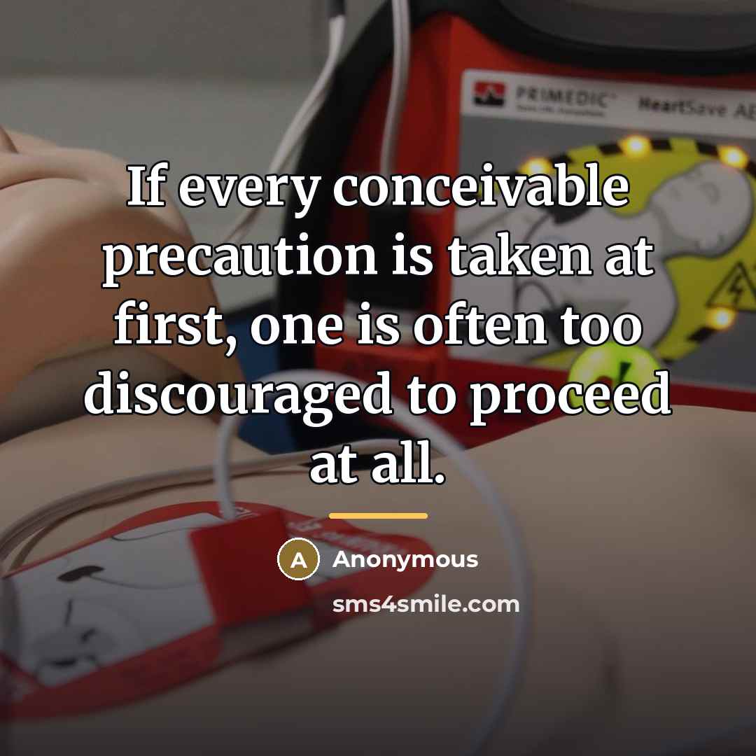 “If every conceivable precaution is taken at first, one is…” quote by Anonymous