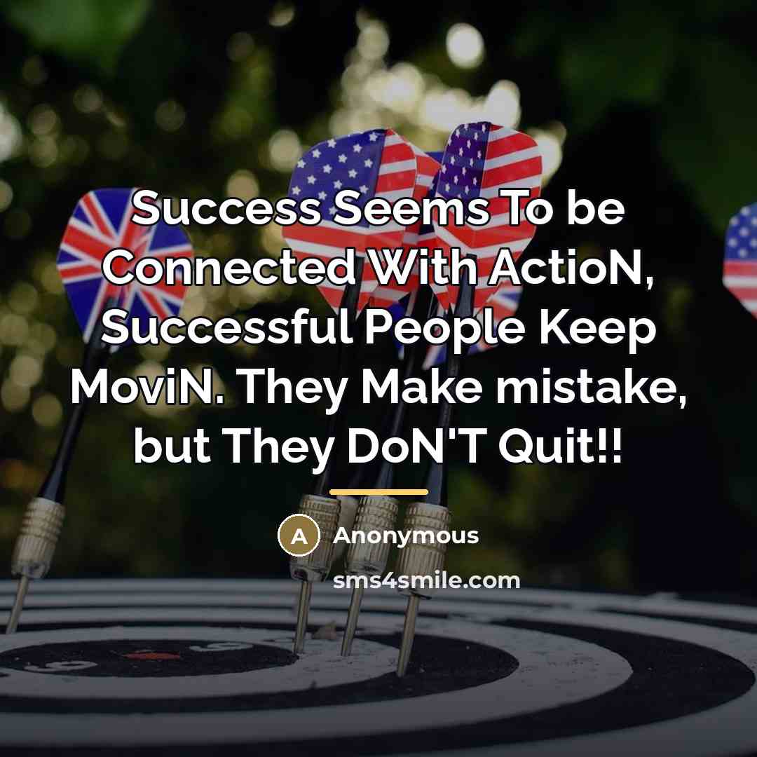 “Success Seems To be Connected With ActioN, Successful People Keep…” quote by Anonymous