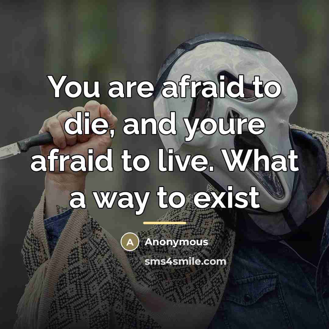 “You are afraid to die, and youre afraid to live.…” quote by Anonymous