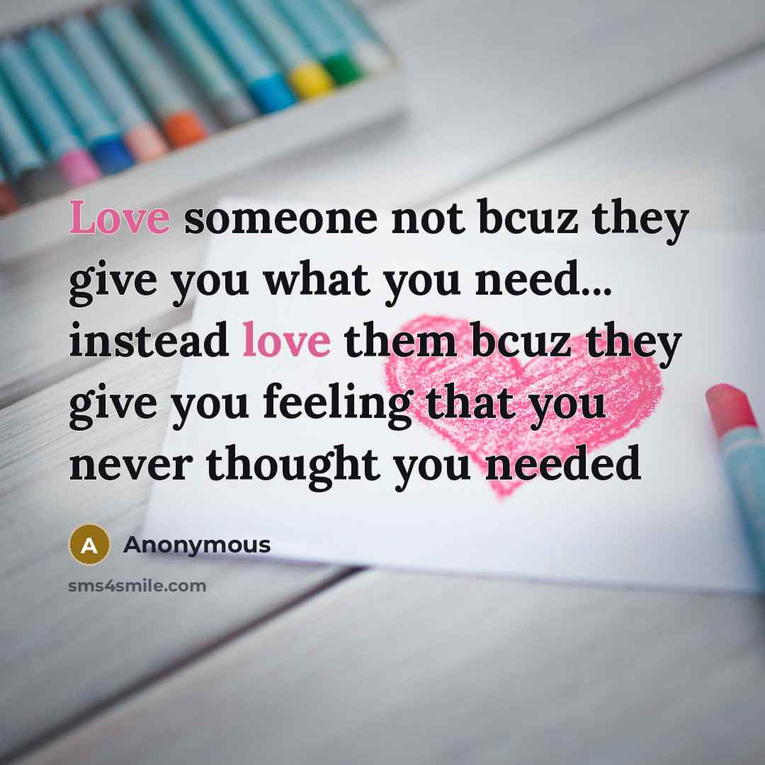“Love someone not bcuz they give you what you need...…” quote by Anonymous