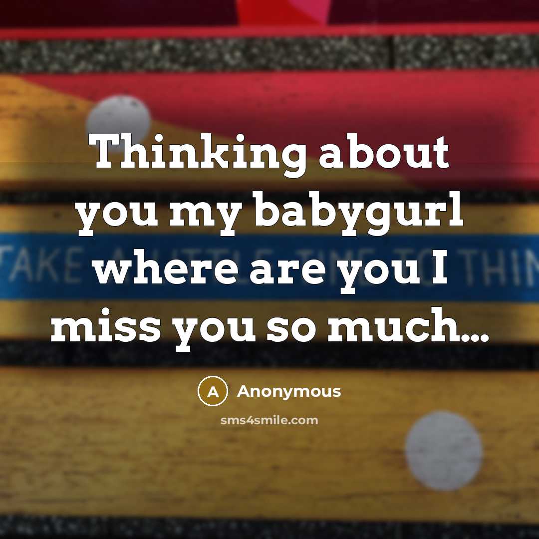 “Thinking about you my babygurl where are you I miss you so much…” quote by Anonymous
