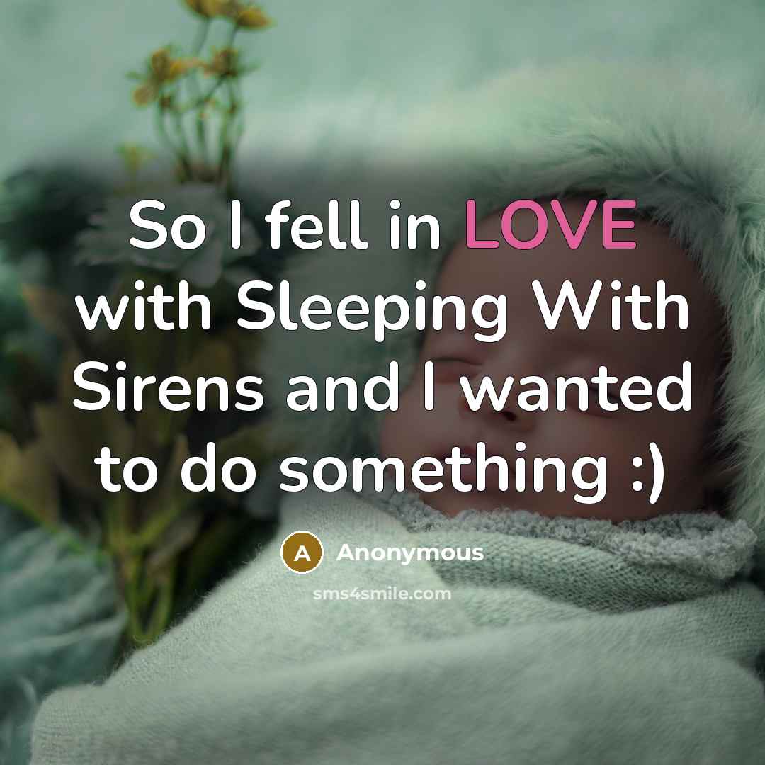 “So I fell in LOVE with Sleeping With Sirens and…” quote by Anonymous