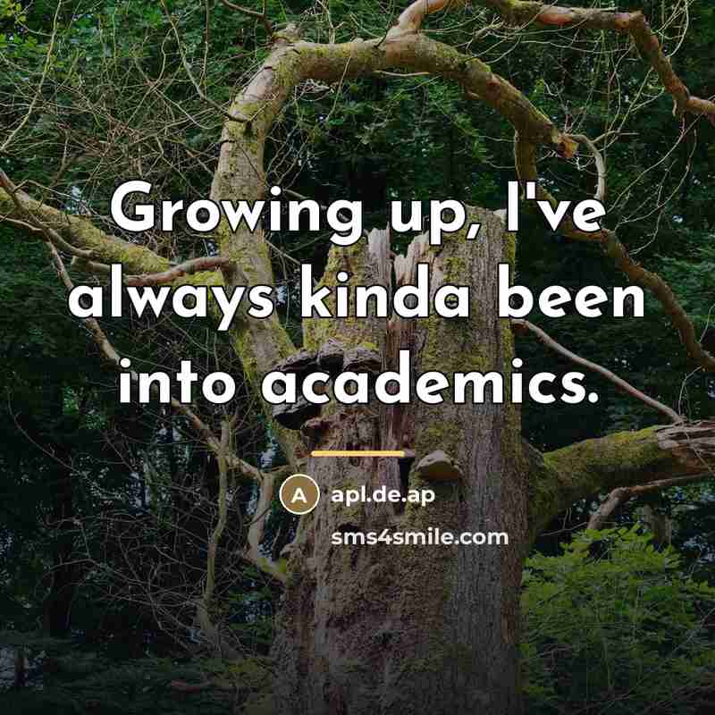 “Growing up, I've always kinda been into academics.…” quote by apl.de.ap